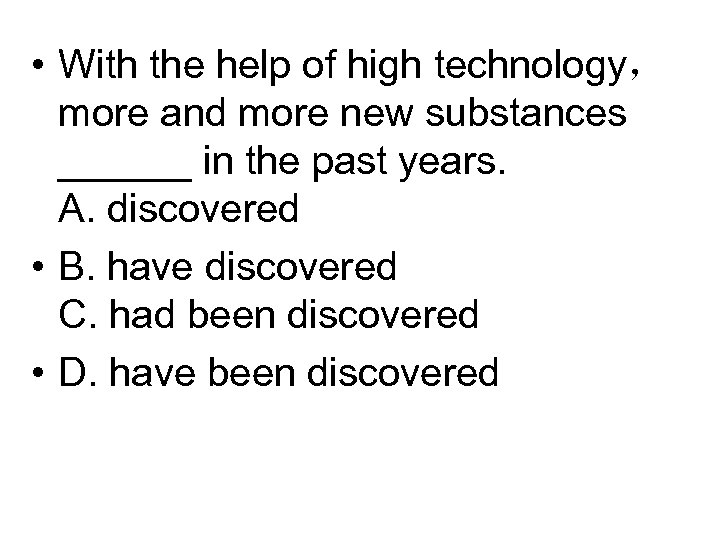  • With the help of high technology， more and more new substances ______