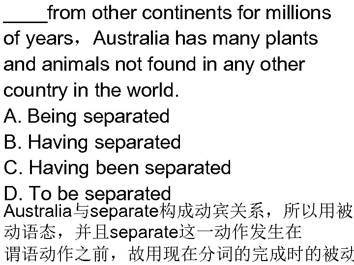 ____from other continents for millions of years，Australia has many plants and animals not found