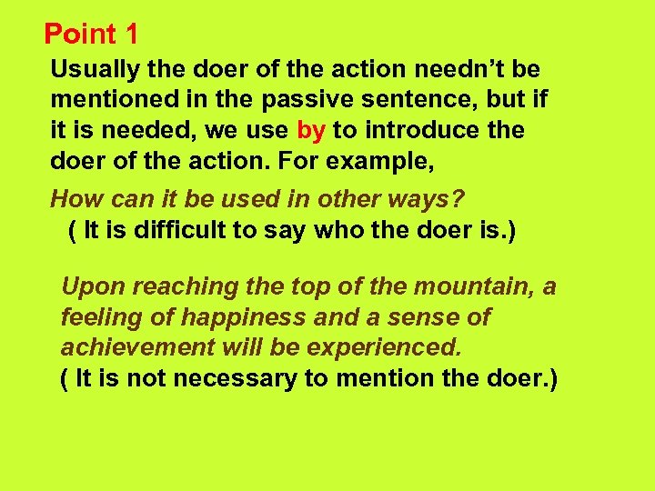 Point 1 Usually the doer of the action needn’t be mentioned in the passive