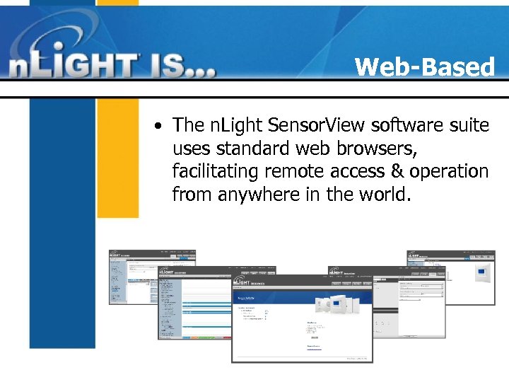 Web-Based • The n. Light Sensor. View software suite uses standard web browsers, facilitating