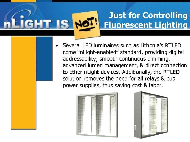 Just for Controlling Fluorescent Lighting • Several LED luminaires such as Lithonia’s RTLED come