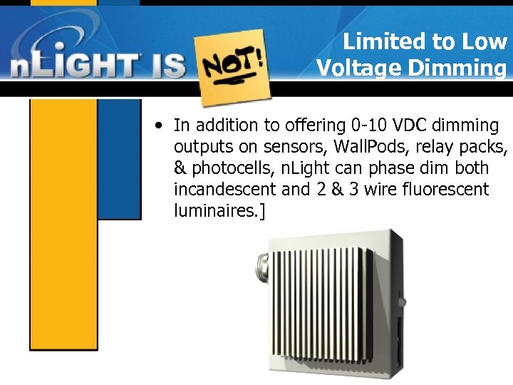 Limited to Low Voltage Dimming • In addition to offering 0 -10 VDC dimming