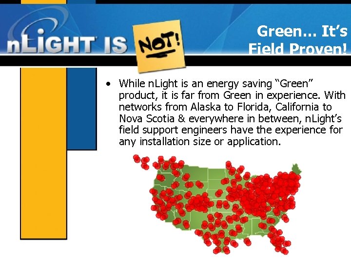 Green… It’s Field Proven! • While n. Light is an energy saving “Green” product,