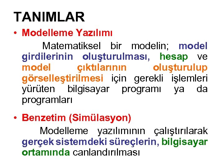 TANIMLAR • Modelleme Yazılımı Matematiksel bir modelin; model girdilerinin oluşturulması, hesap ve model çıktılarının