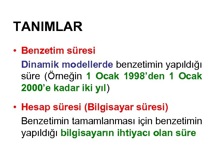 TANIMLAR • Benzetim süresi Dinamik modellerde benzetimin yapıldığı süre (Örneğin 1 Ocak 1998’den 1