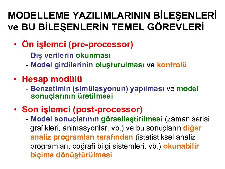MODELLEME YAZILIMLARININ BİLEŞENLERİ ve BU BİLEŞENLERİN TEMEL GÖREVLERİ • Ön işlemci (pre-processor) - Dış