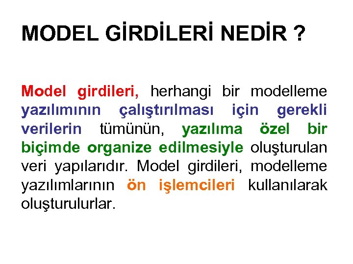 MODEL GİRDİLERİ NEDİR ? Model girdileri, herhangi bir modelleme yazılımının çalıştırılması için gerekli verilerin