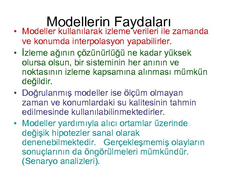 Modellerin Faydaları • Modeller kullanılarak izleme verileri ile zamanda ve konumda interpolasyon yapabilirler. •