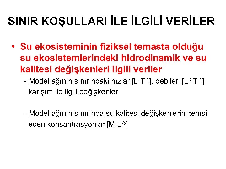 SINIR KOŞULLARI İLE İLGİLİ VERİLER • Su ekosisteminin fiziksel temasta olduğu su ekosistemlerindeki hidrodinamik