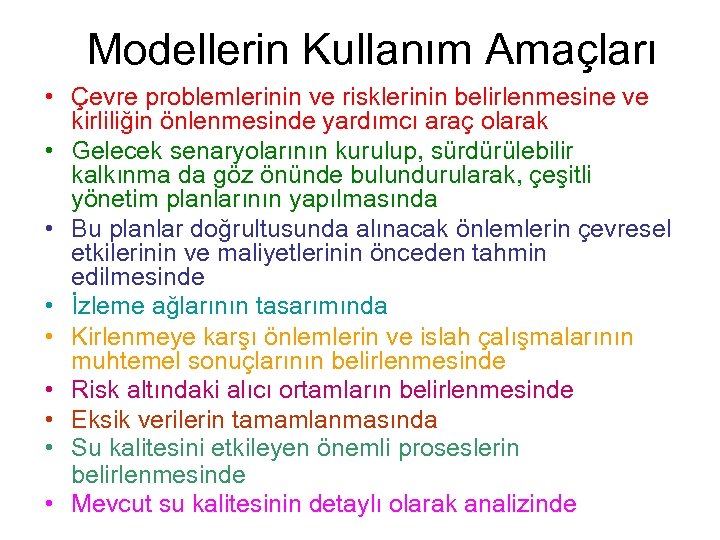 Modellerin Kullanım Amaçları • Çevre problemlerinin ve risklerinin belirlenmesine ve kirliliğin önlenmesinde yardımcı araç