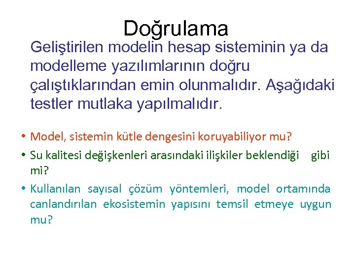 Doğrulama Geliştirilen modelin hesap sisteminin ya da modelleme yazılımlarının doğru çalıştıklarından emin olunmalıdır. Aşağıdaki