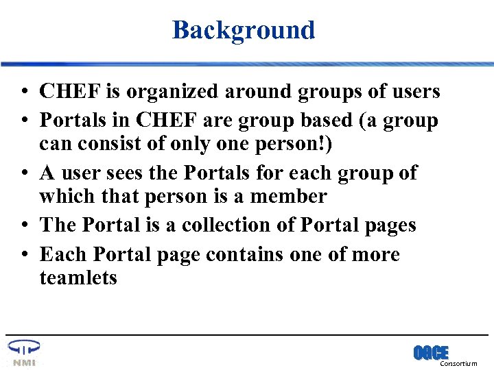 Background • CHEF is organized around groups of users • Portals in CHEF are