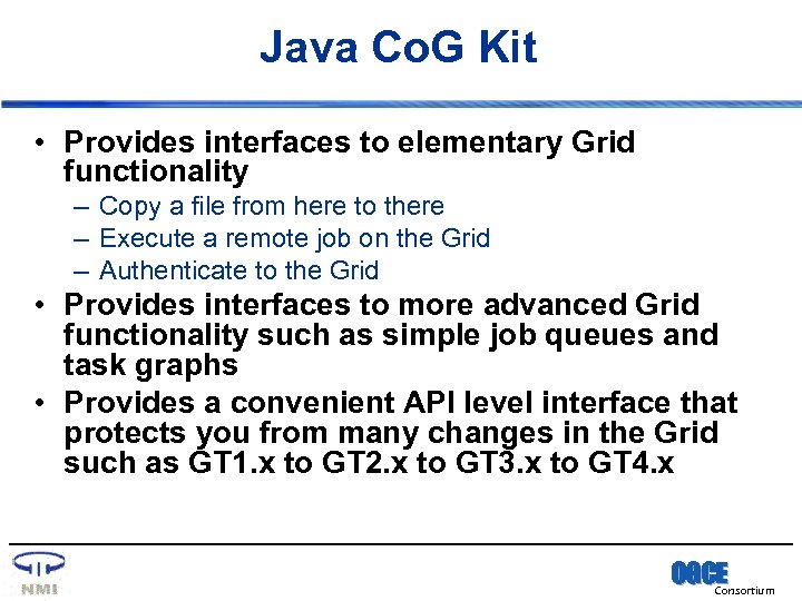 Java Co. G Kit • Provides interfaces to elementary Grid functionality – Copy a