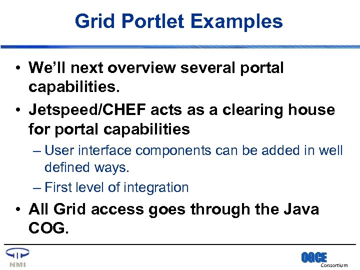 Grid Portlet Examples • We’ll next overview several portal capabilities. • Jetspeed/CHEF acts as