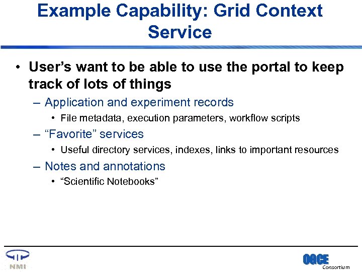 Example Capability: Grid Context Service • User’s want to be able to use the