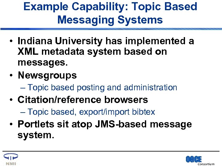 Example Capability: Topic Based Messaging Systems • Indiana University has implemented a XML metadata