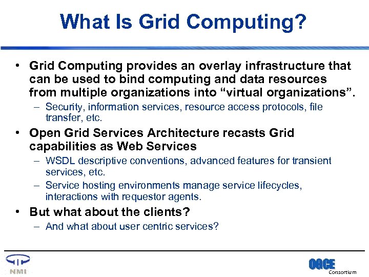 What Is Grid Computing? • Grid Computing provides an overlay infrastructure that can be