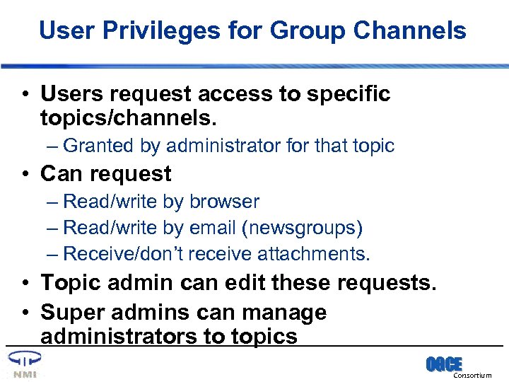 User Privileges for Group Channels • Users request access to specific topics/channels. – Granted