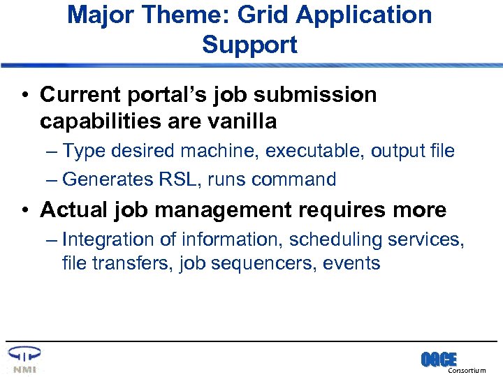 Major Theme: Grid Application Support • Current portal’s job submission capabilities are vanilla –