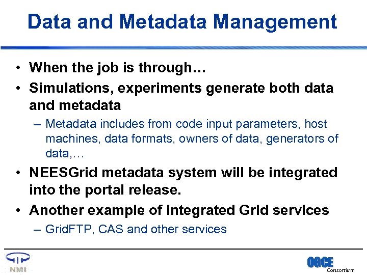 Data and Metadata Management • When the job is through… • Simulations, experiments generate