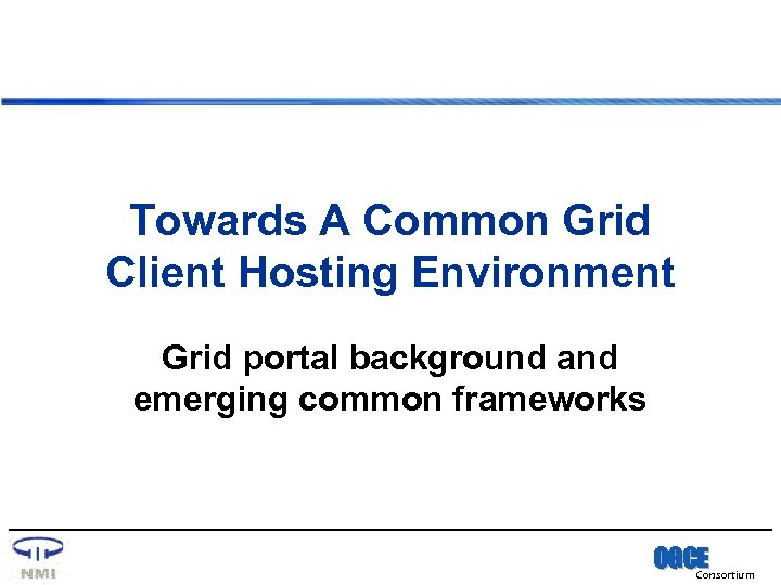 Towards A Common Grid Client Hosting Environment Grid portal background and emerging common frameworks