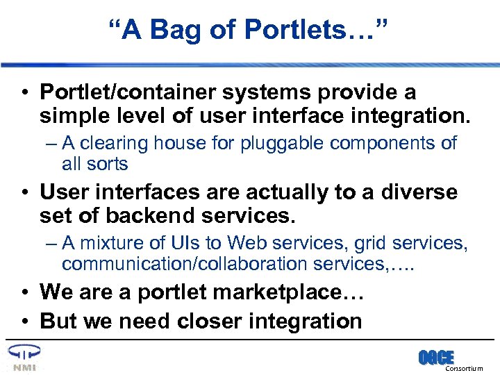 “A Bag of Portlets…” • Portlet/container systems provide a simple level of user interface