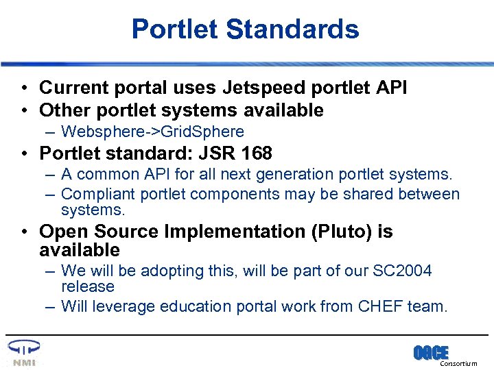 Portlet Standards • Current portal uses Jetspeed portlet API • Other portlet systems available