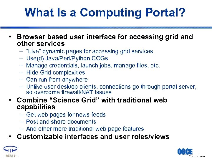 What Is a Computing Portal? • Browser based user interface for accessing grid and