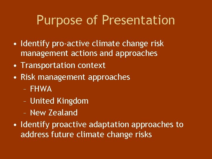 Purpose of Presentation • Identify pro-active climate change risk management actions and approaches •