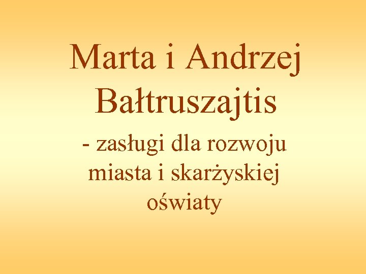 Marta i Andrzej Bałtruszajtis - zasługi dla rozwoju miasta i skarżyskiej oświaty 