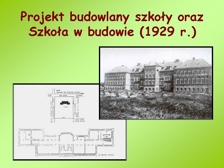 Projekt budowlany szkoły oraz Szkoła w budowie (1929 r. ) 