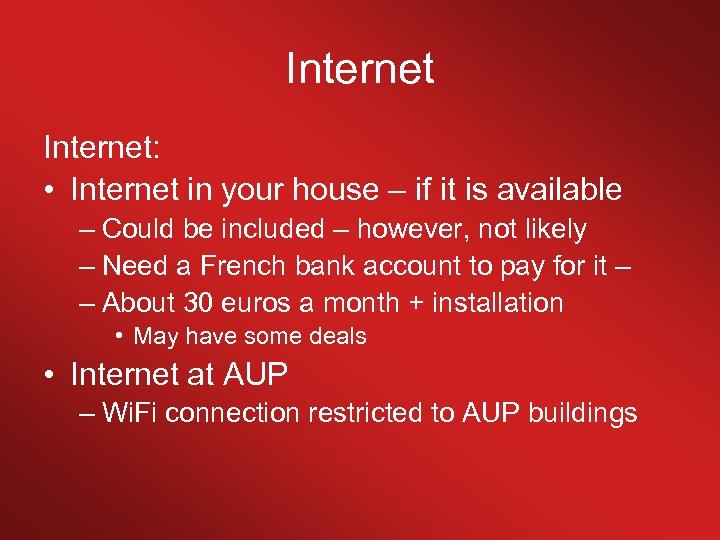 Internet: • Internet in your house – if it is available – Could be