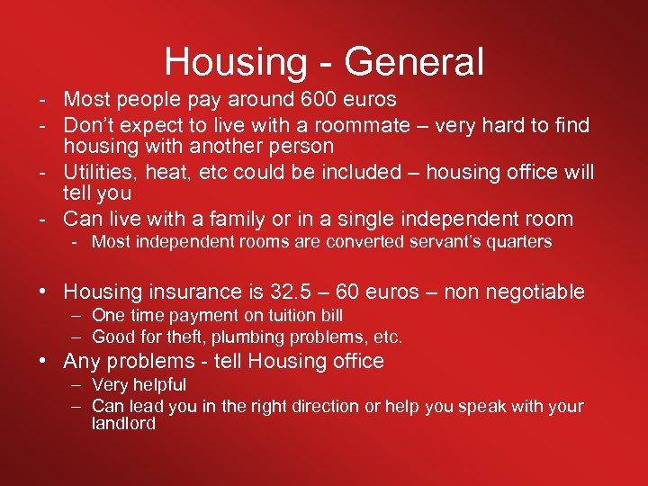 Housing - General - Most people pay around 600 euros - Don’t expect to