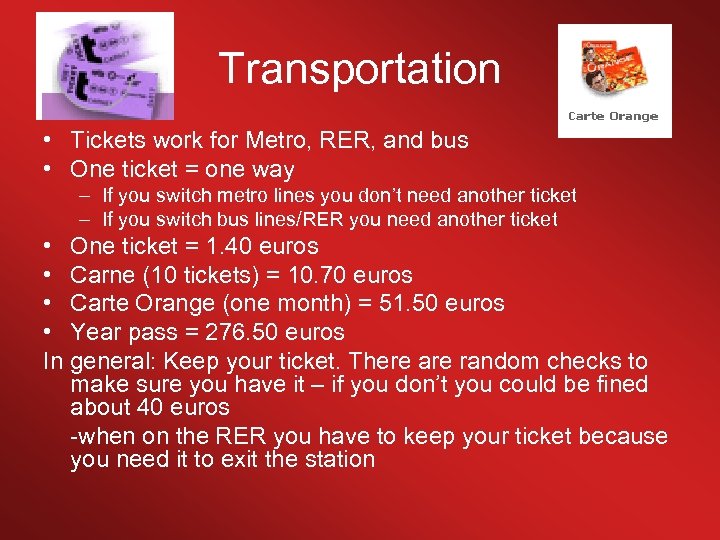 Transportation • Tickets work for Metro, RER, and bus • One ticket = one