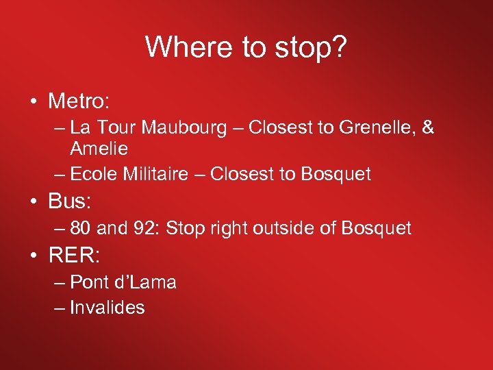 Where to stop? • Metro: – La Tour Maubourg – Closest to Grenelle, &