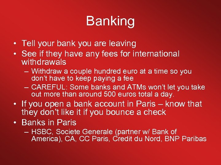 Banking • Tell your bank you are leaving • See if they have any