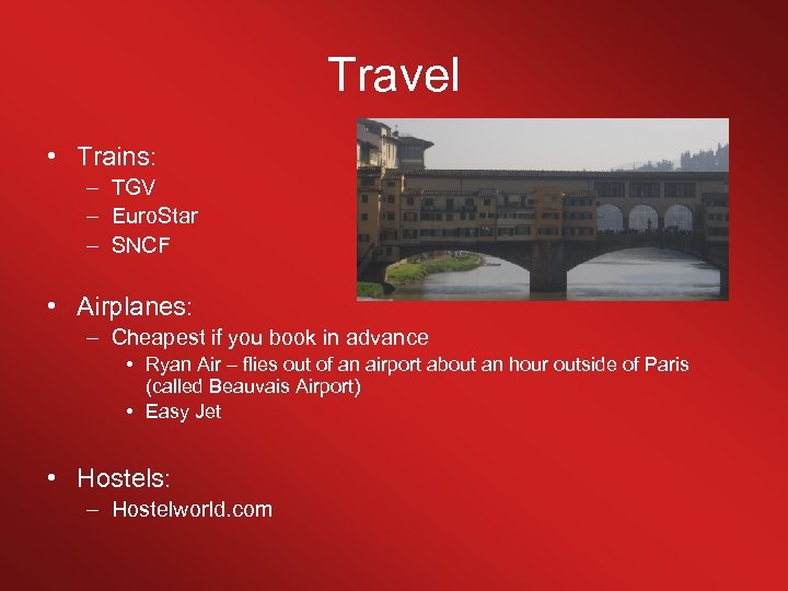 Travel • Trains: – TGV – Euro. Star – SNCF • Airplanes: – Cheapest