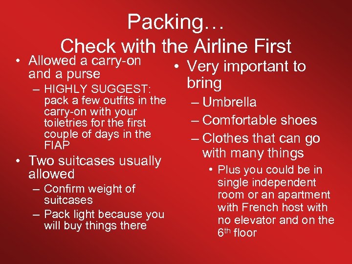 Packing… Check with the Airline First • Allowed a carry-on and a purse –