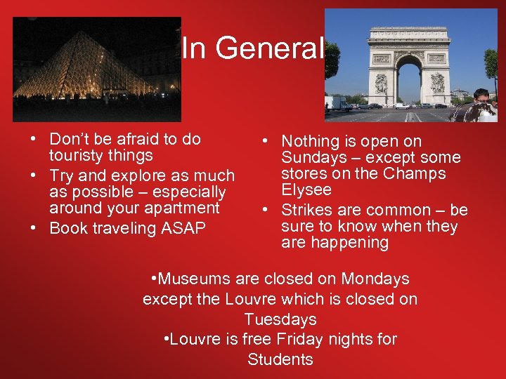 In General • Don’t be afraid to do touristy things • Try and explore