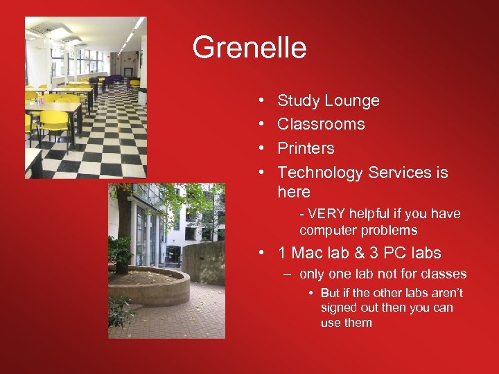 Grenelle • • Study Lounge Classrooms Printers Technology Services is here - VERY helpful