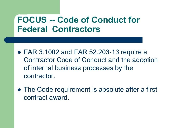 FOCUS -- Code of Conduct for Federal Contractors l FAR 3. 1002 and FAR
