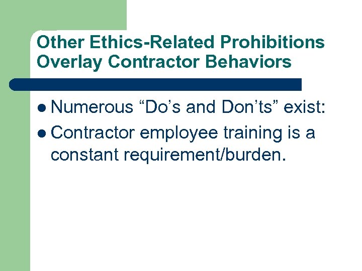 Other Ethics-Related Prohibitions Overlay Contractor Behaviors l Numerous “Do’s and Don’ts” exist: l Contractor