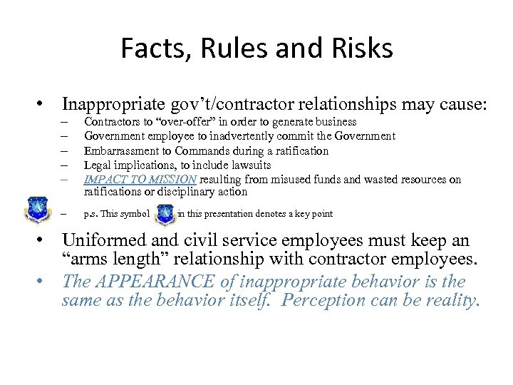 Facts, Rules and Risks • Inappropriate gov’t/contractor relationships may cause: – – – Contractors