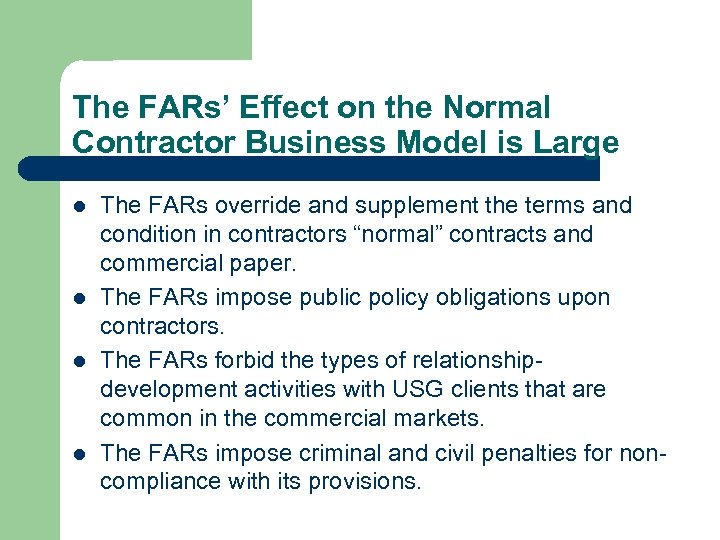 The FARs’ Effect on the Normal Contractor Business Model is Large l l The