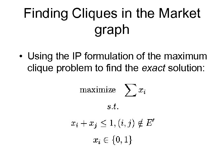 Finding Cliques in the Market graph • Using the IP formulation of the maximum