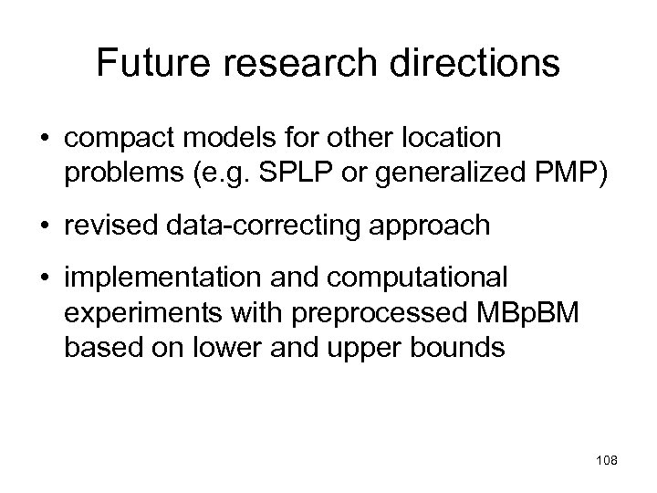 Future research directions • compact models for other location problems (e. g. SPLP or