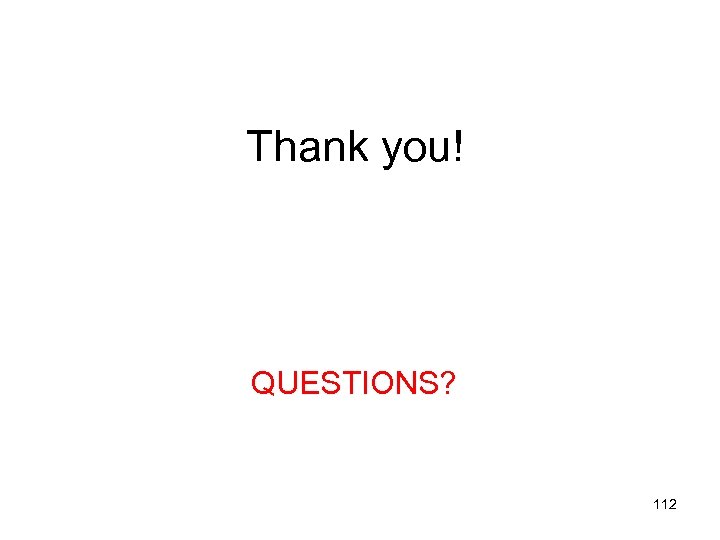 Thank you! QUESTIONS? 112 