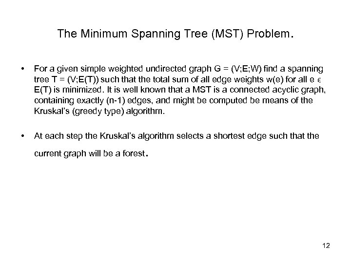 The Minimum Spanning Tree (MST) Problem. • For a given simple weighted undirected graph