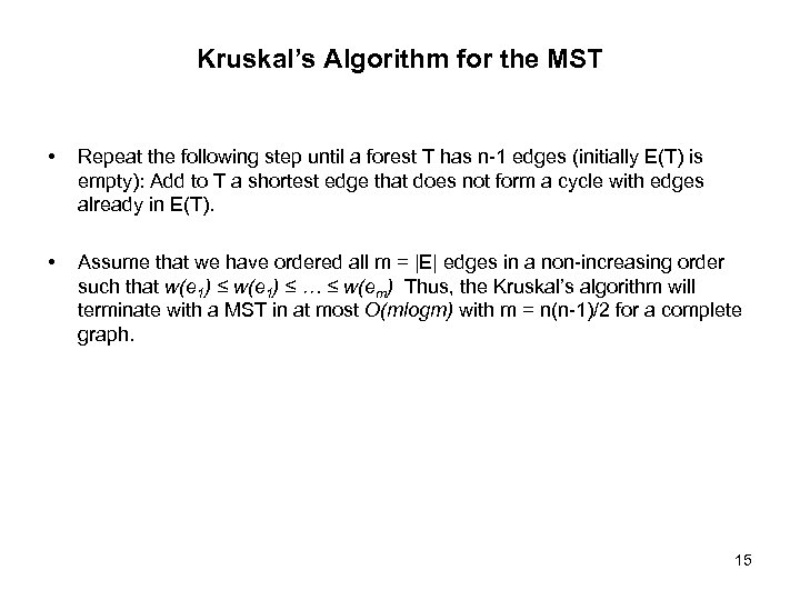 Kruskal’s Algorithm for the MST • Repeat the following step until a forest T