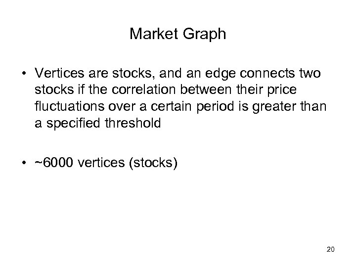 Market Graph • Vertices are stocks, and an edge connects two stocks if the